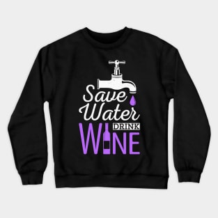Save Water Drink Wine Funny Drinking Quote Crewneck Sweatshirt